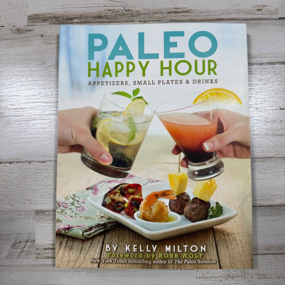 Paleo Happy Hour Cookbook Kelly Milton Appetizers Drinks Party Recipes Paperback